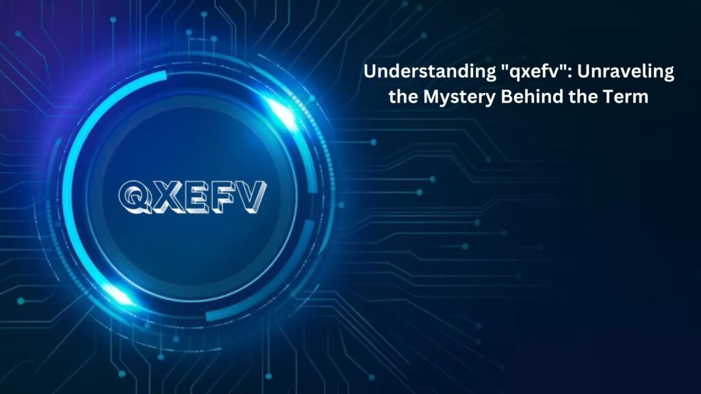 Understanding "qxefv": Unraveling the Mystery Behind the Term