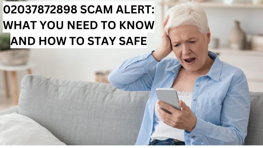 02037872898 SCAM ALERT: WHAT YOU NEED TO KNOW AND HOW TO STAY SAFE