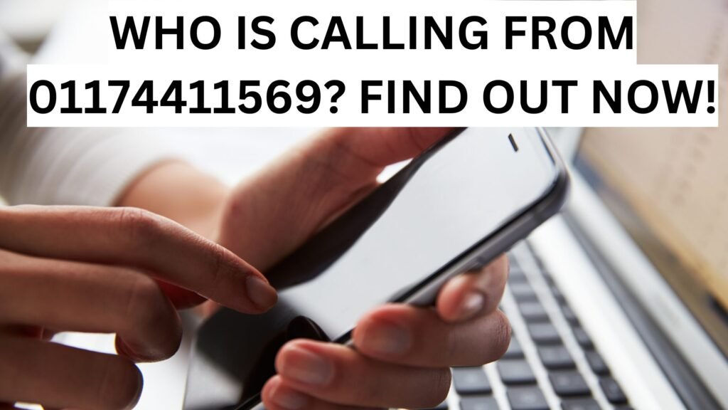 WHO IS CALLING FROM 01174411569? FIND OUT NOW!