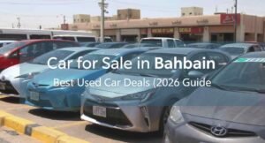 Car for Sale in Bahrain: 2026 Guide to Best Used Car Deals